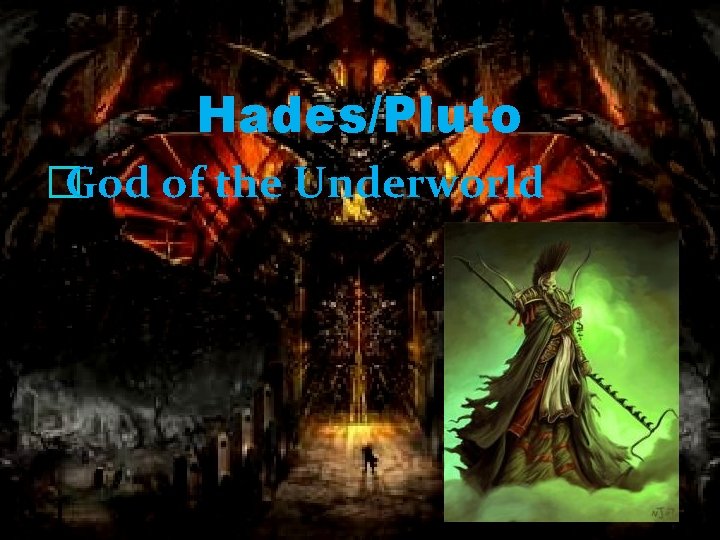 Hades/Pluto �God of the Underworld 