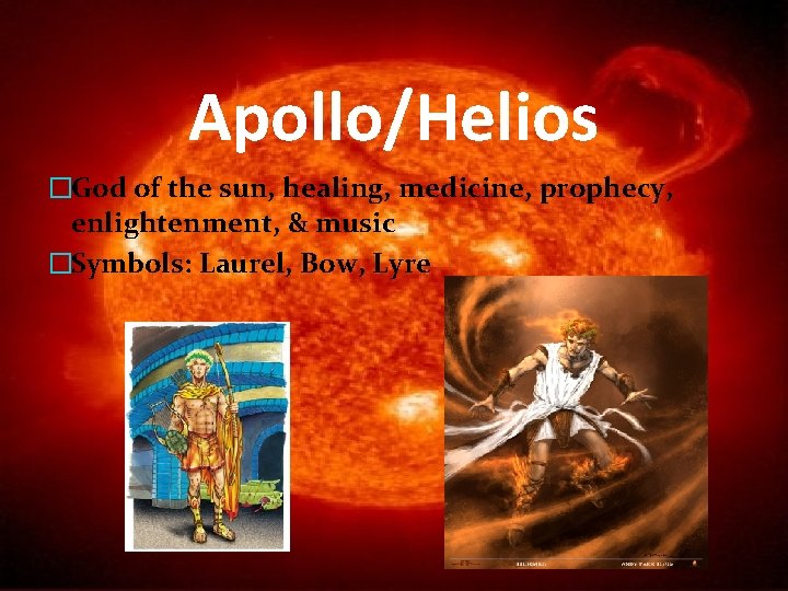 Apollo/Helios �God of the sun, healing, medicine, prophecy, enlightenment, & music �Symbols: Laurel, Bow,