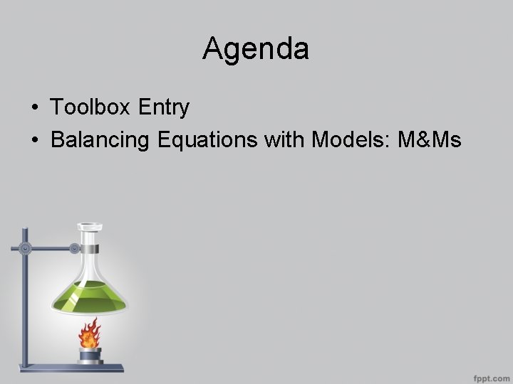 Agenda • Toolbox Entry • Balancing Equations with Models: M&Ms 