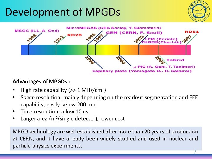 Development of MPGDs Advantages of MPGDs : • High rate capability (>> 1 MHz/cm