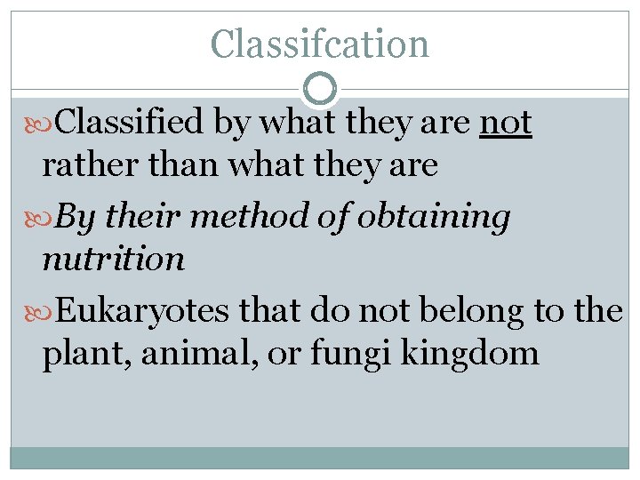 Classifcation Classified by what they are not rather than what they are By their