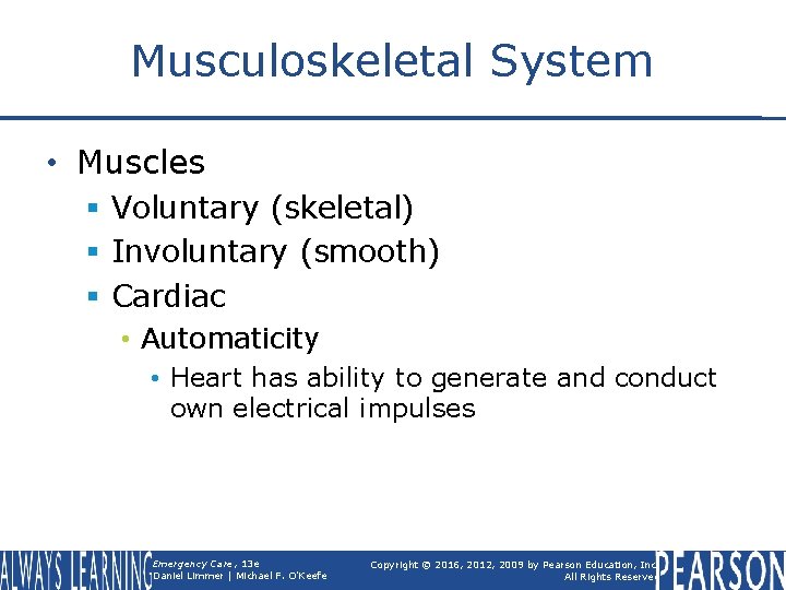 Musculoskeletal System • Muscles § Voluntary (skeletal) § Involuntary (smooth) § Cardiac • Automaticity