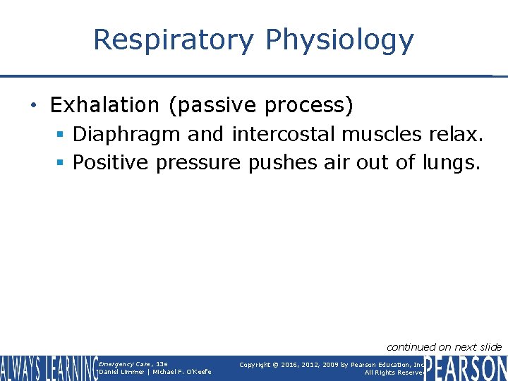 Respiratory Physiology • Exhalation (passive process) § Diaphragm and intercostal muscles relax. § Positive
