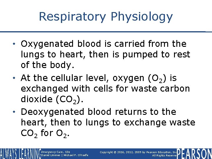Respiratory Physiology • Oxygenated blood is carried from the lungs to heart, then is