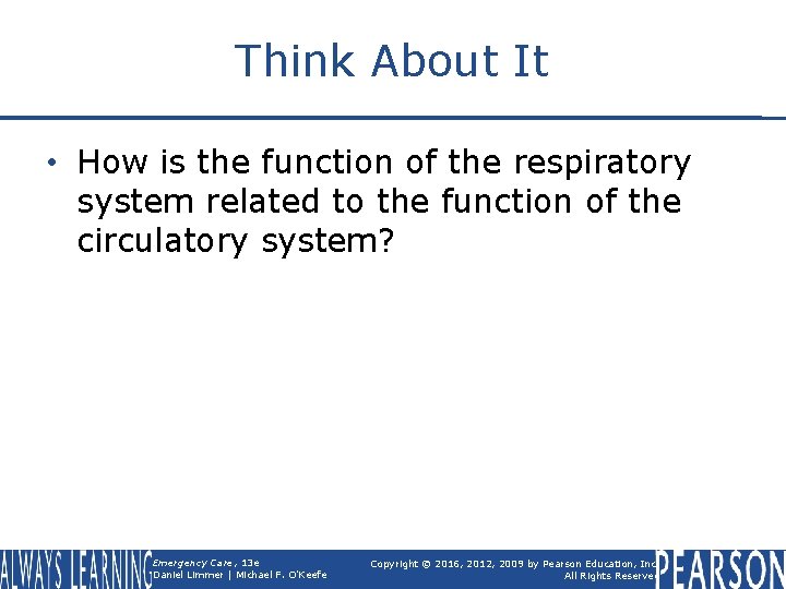 Think About It • How is the function of the respiratory system related to