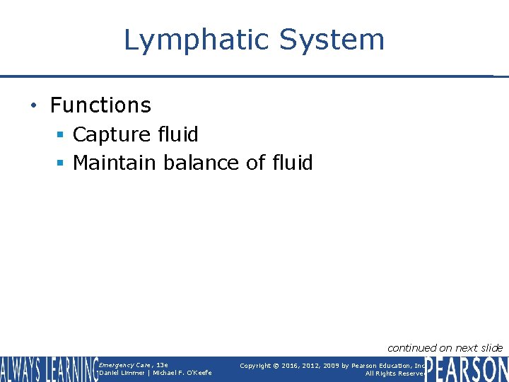 Lymphatic System • Functions § Capture fluid § Maintain balance of fluid continued on