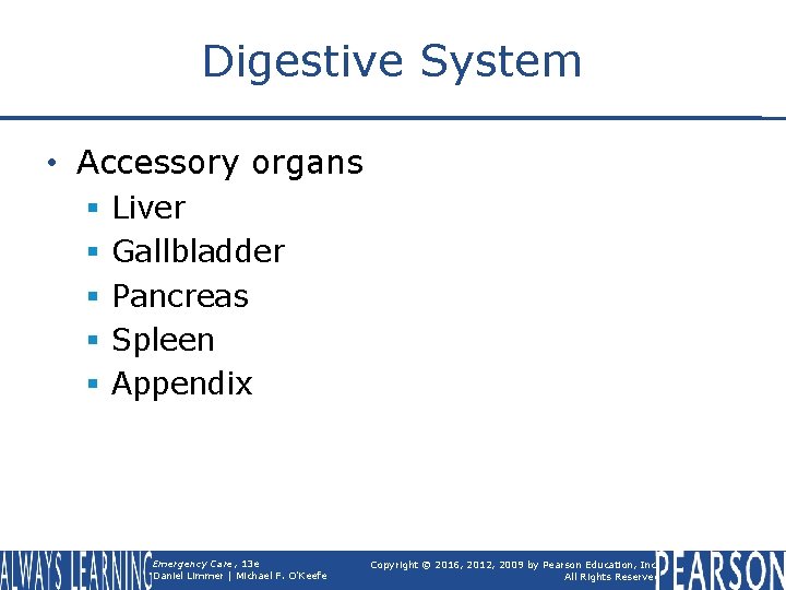 Digestive System • Accessory organs § § § Liver Gallbladder Pancreas Spleen Appendix Emergency