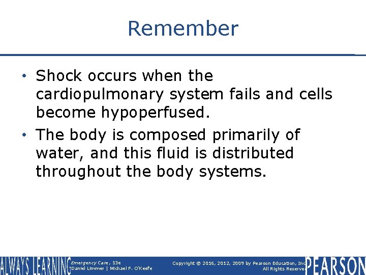 Remember • Shock occurs when the cardiopulmonary system fails and cells become hypoperfused. •