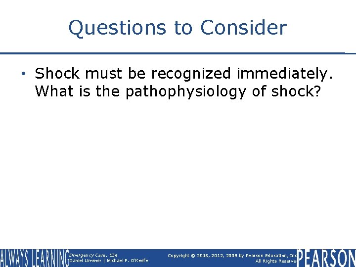 Questions to Consider • Shock must be recognized immediately. What is the pathophysiology of
