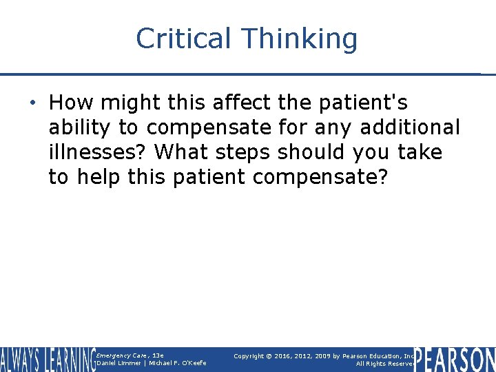 Critical Thinking • How might this affect the patient's ability to compensate for any