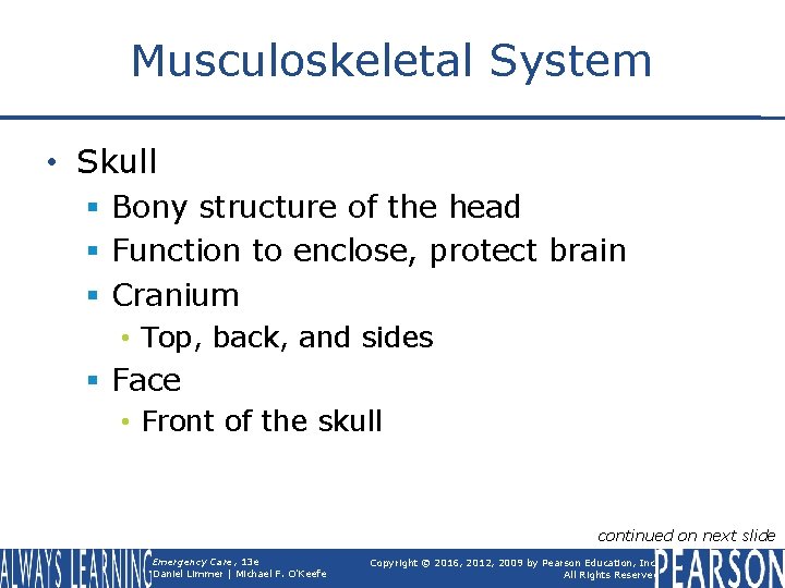 Musculoskeletal System • Skull § Bony structure of the head § Function to enclose,