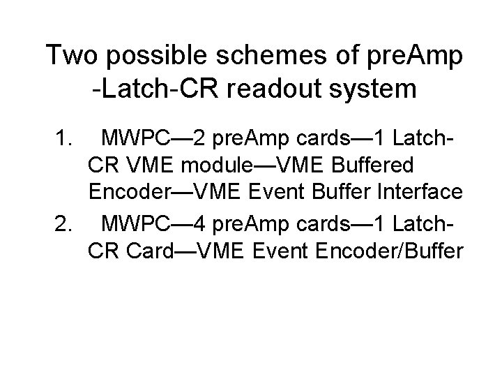 Two possible schemes of pre. Amp -Latch-CR readout system 1. MWPC— 2 pre. Amp