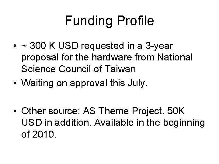 Funding Profile • ~ 300 K USD requested in a 3 -year proposal for