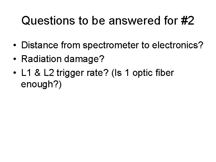 Questions to be answered for #2 • Distance from spectrometer to electronics? • Radiation