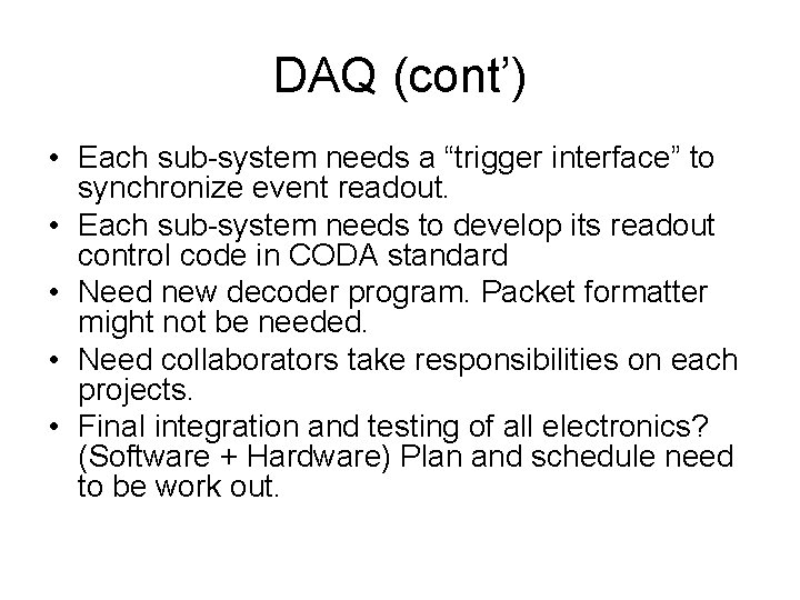 DAQ (cont’) • Each sub-system needs a “trigger interface” to synchronize event readout. •