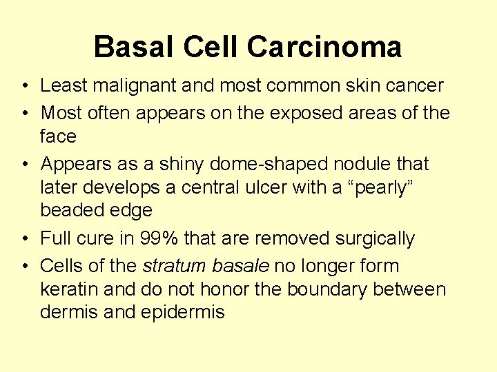Basal Cell Carcinoma • Least malignant and most common skin cancer • Most often