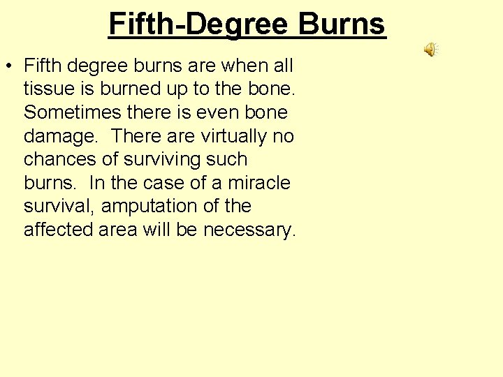 Fifth-Degree Burns • Fifth degree burns are when all tissue is burned up to