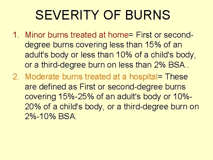 SEVERITY OF BURNS 1. Minor burns treated at home= First or seconddegree burns covering
