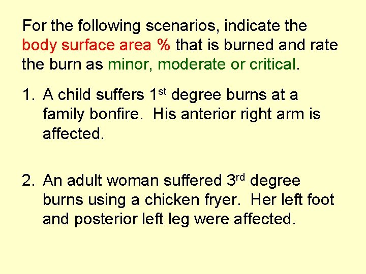 For the following scenarios, indicate the body surface area % that is burned and