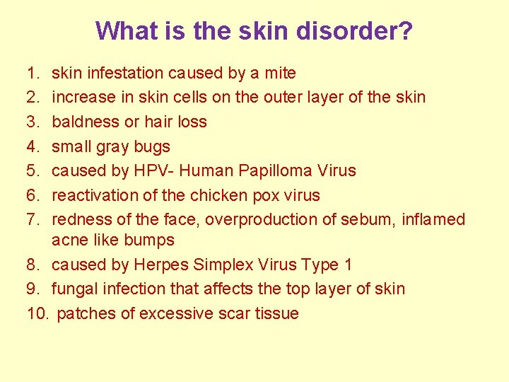 What is the skin disorder? 1. 2. 3. 4. 5. 6. 7. skin infestation