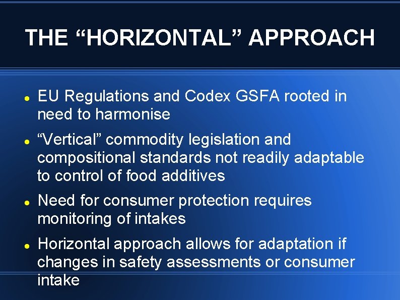 THE “HORIZONTAL” APPROACH EU Regulations and Codex GSFA rooted in need to harmonise “Vertical”