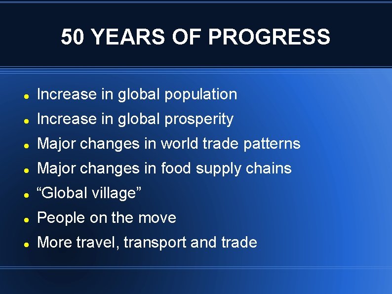 50 YEARS OF PROGRESS Increase in global population Increase in global prosperity Major changes