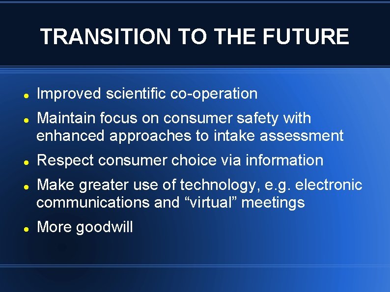 TRANSITION TO THE FUTURE Improved scientific co-operation Maintain focus on consumer safety with enhanced