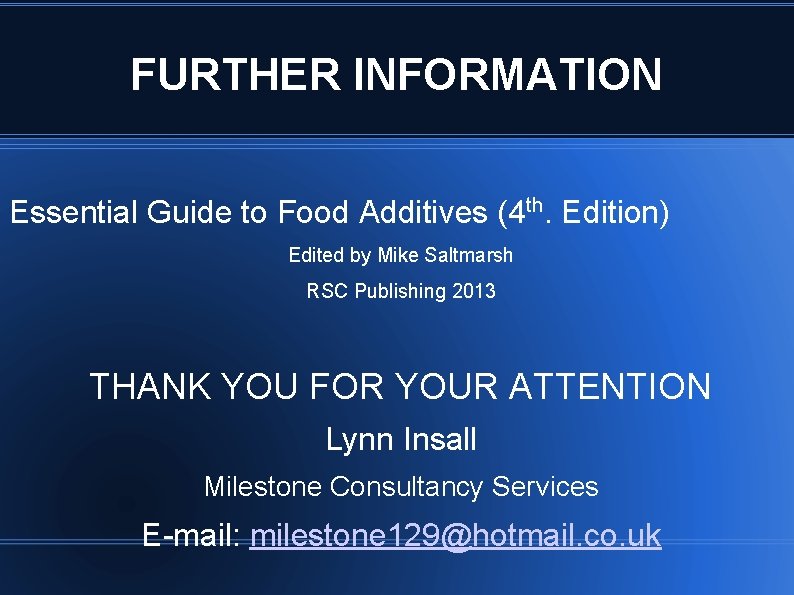 FURTHER INFORMATION Essential Guide to Food Additives (4 th. Edition) Edited by Mike Saltmarsh