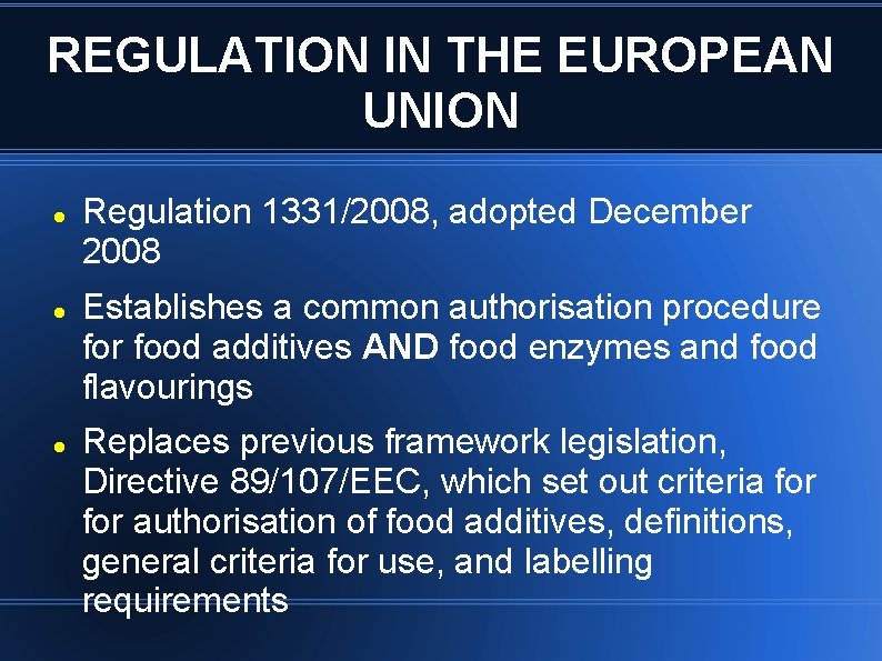 REGULATION IN THE EUROPEAN UNION Regulation 1331/2008, adopted December 2008 Establishes a common authorisation