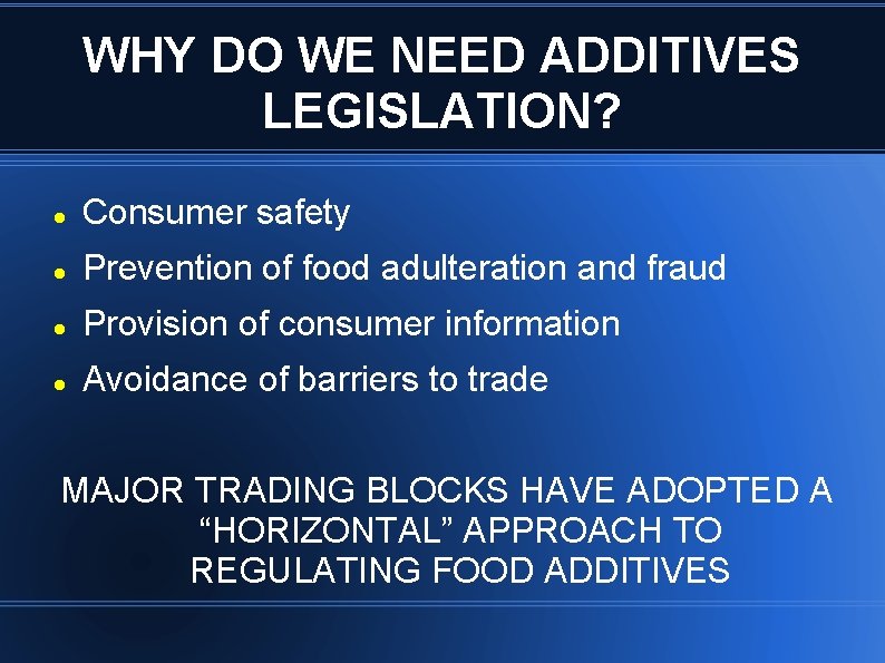 WHY DO WE NEED ADDITIVES LEGISLATION? Consumer safety Prevention of food adulteration and fraud