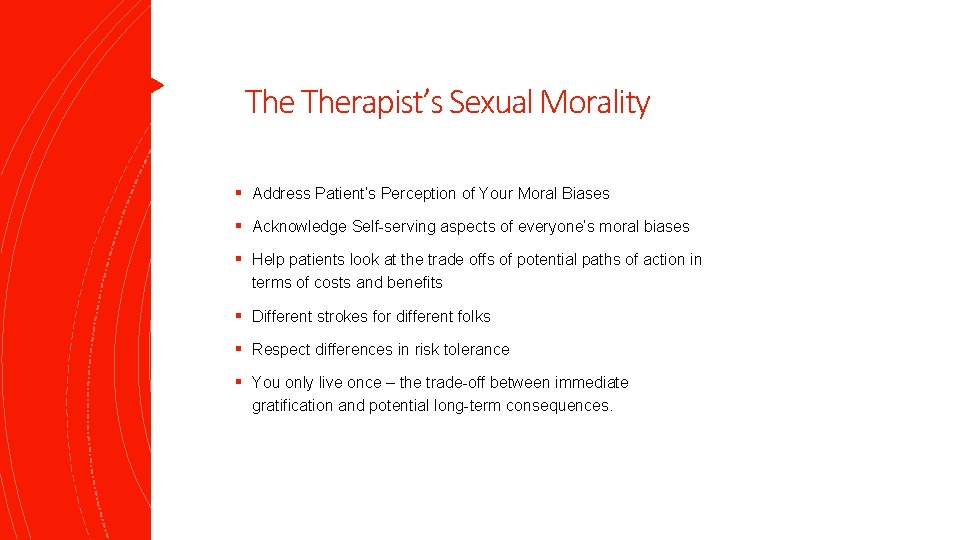 The Therapist’s Sexual Morality § Address Patient’s Perception of Your Moral Biases § Acknowledge