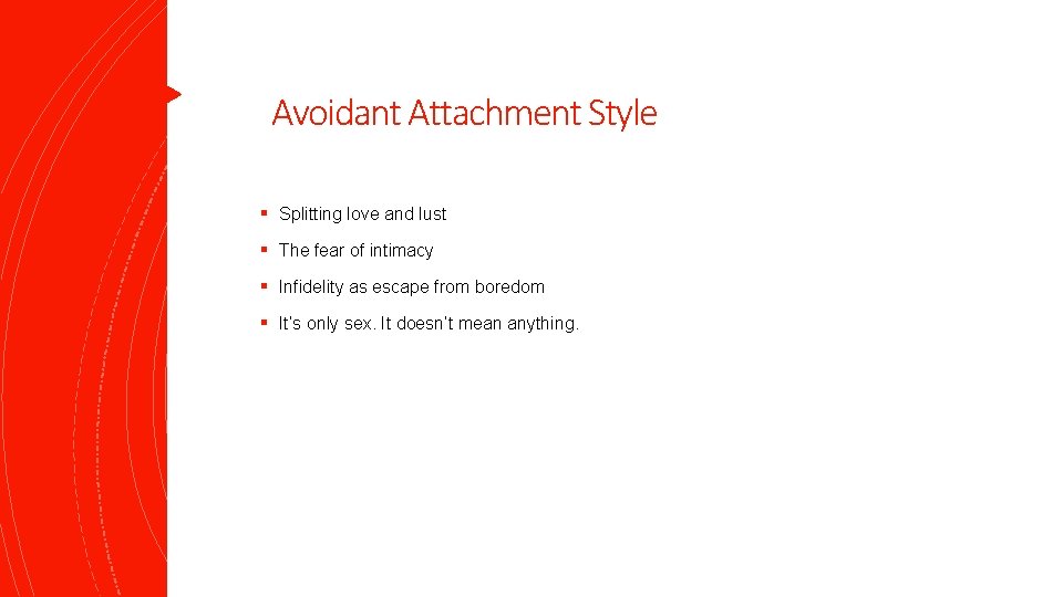 Avoidant Attachment Style § Splitting love and lust § The fear of intimacy §