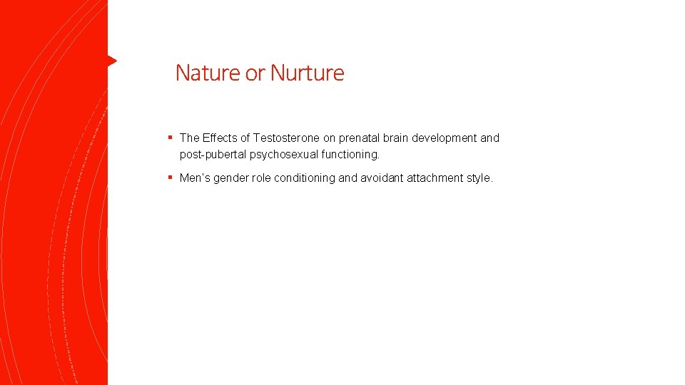 Nature or Nurture § The Effects of Testosterone on prenatal brain development and post-pubertal