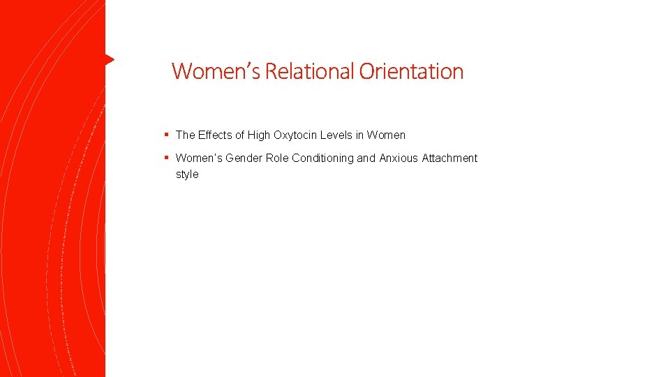 Women’s Relational Orientation § The Effects of High Oxytocin Levels in Women § Women’s