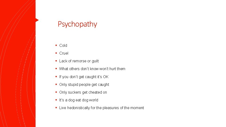 Psychopathy § Cold § Cruel § Lack of remorse or guilt § What others