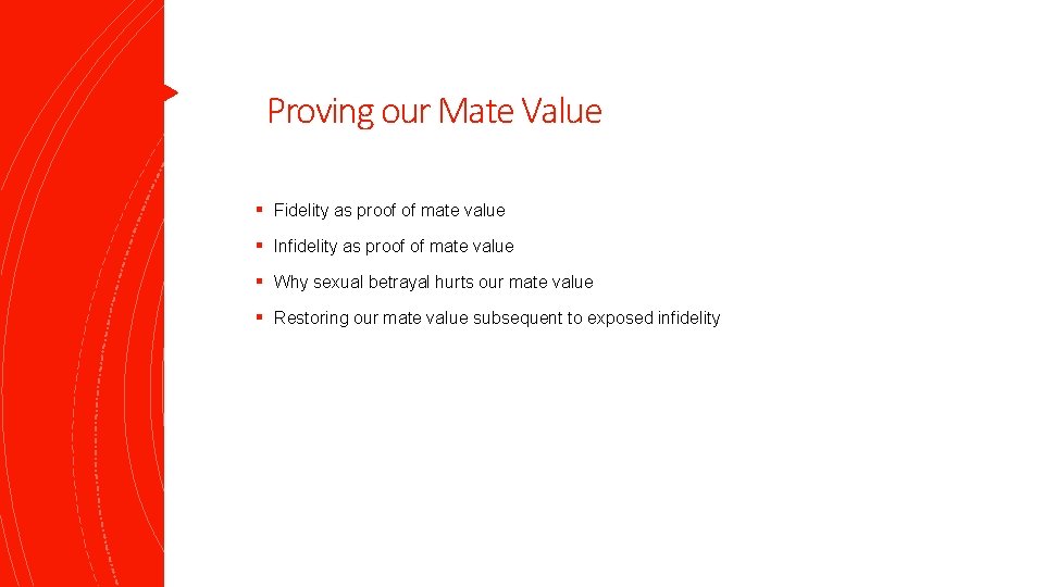 Proving our Mate Value § Fidelity as proof of mate value § Infidelity as