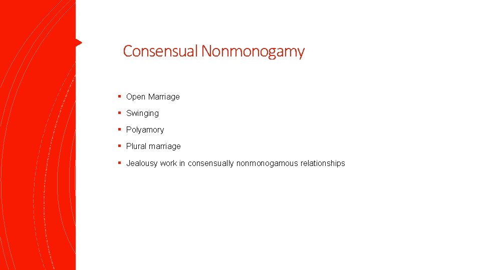 Consensual Nonmonogamy § Open Marriage § Swinging § Polyamory § Plural marriage § Jealousy