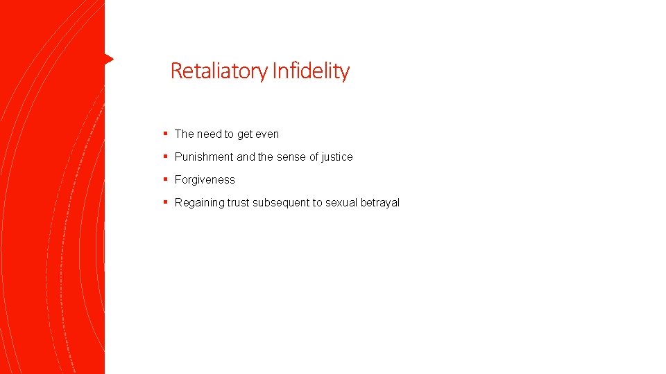 Retaliatory Infidelity § The need to get even § Punishment and the sense of