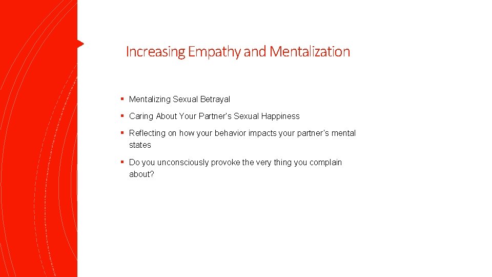 Increasing Empathy and Mentalization § Mentalizing Sexual Betrayal § Caring About Your Partner’s Sexual