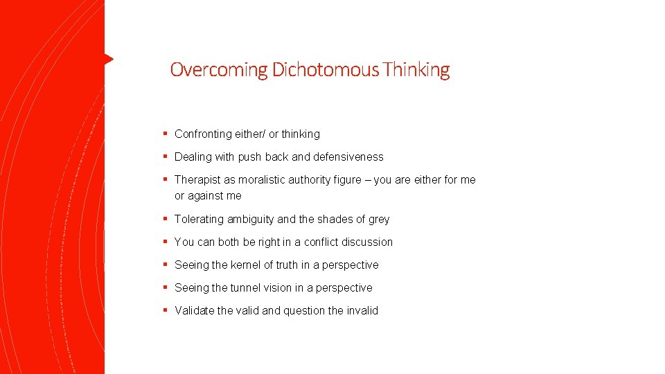 Overcoming Dichotomous Thinking § Confronting either/ or thinking § Dealing with push back and