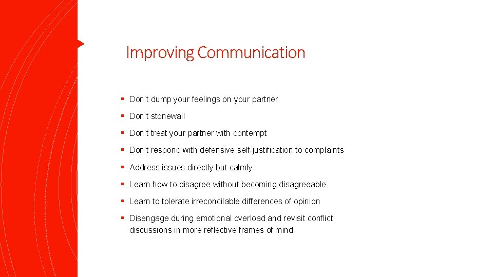 Improving Communication § Don’t dump your feelings on your partner § Don’t stonewall §