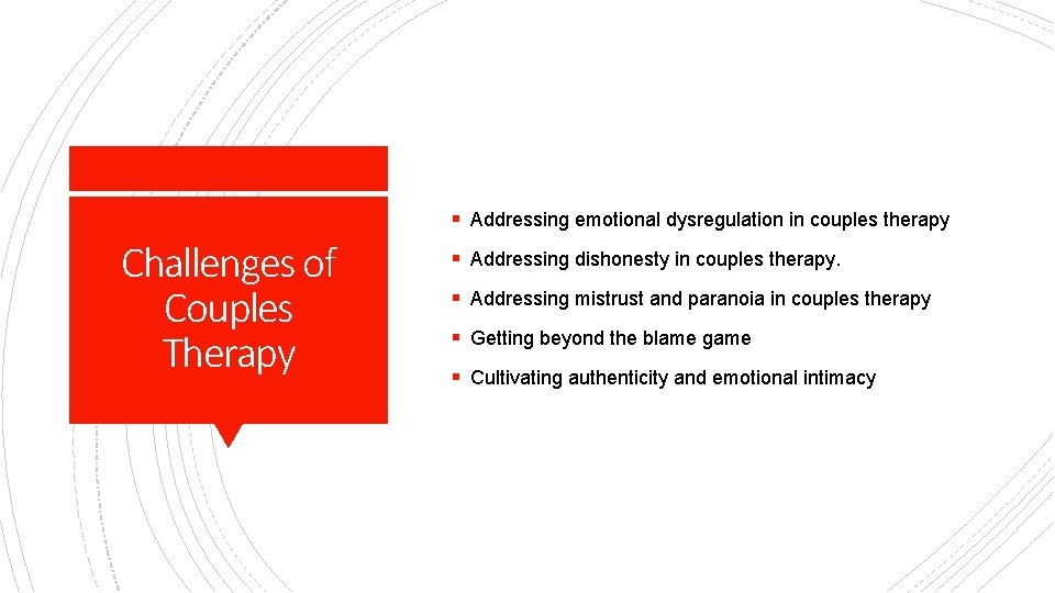 § Addressing emotional dysregulation in couples therapy Challenges of Couples Therapy § Addressing dishonesty