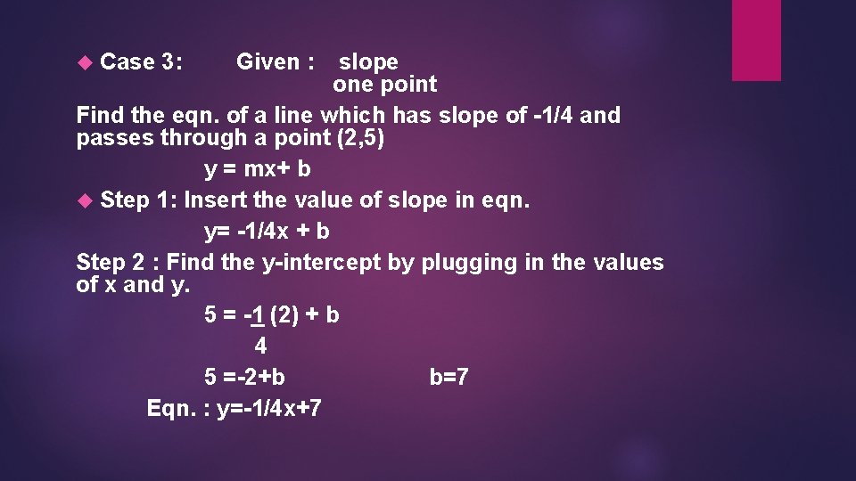  Case 3: Given : slope one point Find the eqn. of a line