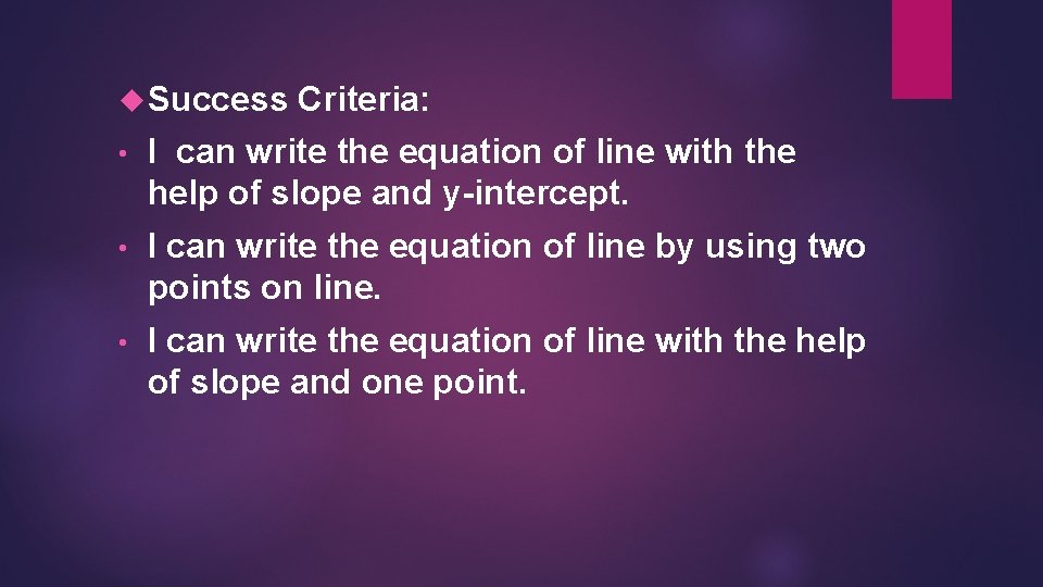  Success Criteria: • I can write the equation of line with the help