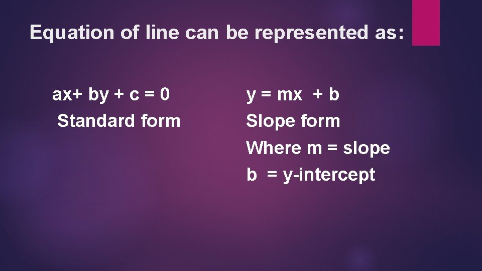 Equation of line can be represented as: ax+ by + c = 0 Standard