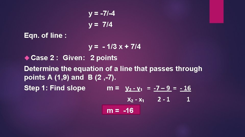 y = -7/-4 y = 7/4 Eqn. of line : y = - 1/3