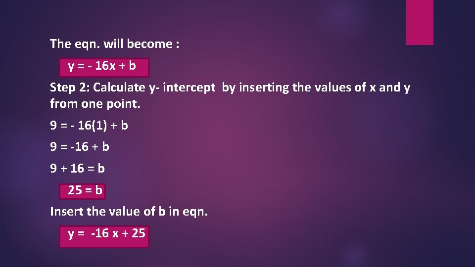 The eqn. will become : y = - 16 x + b Step 2: