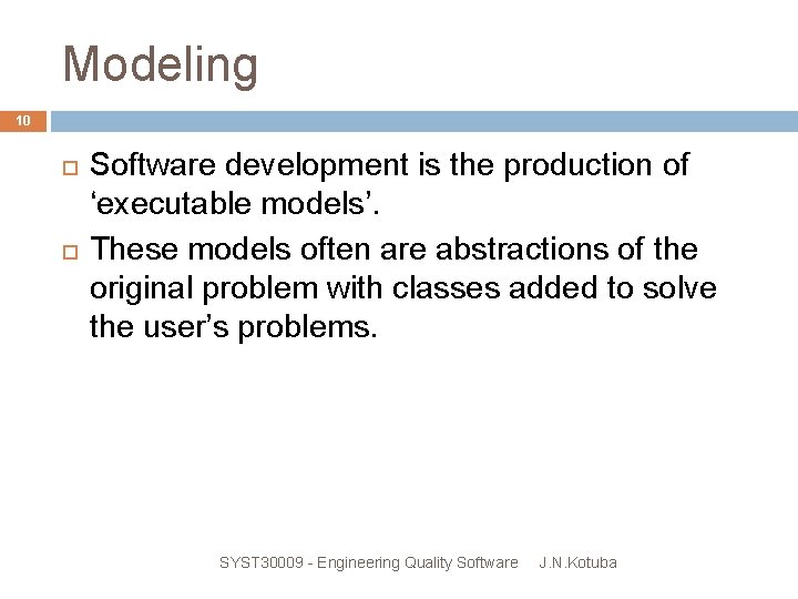 Modeling 10 Software development is the production of ‘executable models’. These models often are