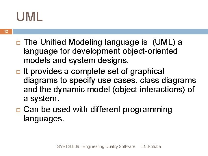 UML 12 The Unified Modeling language is (UML) a language for development object-oriented models