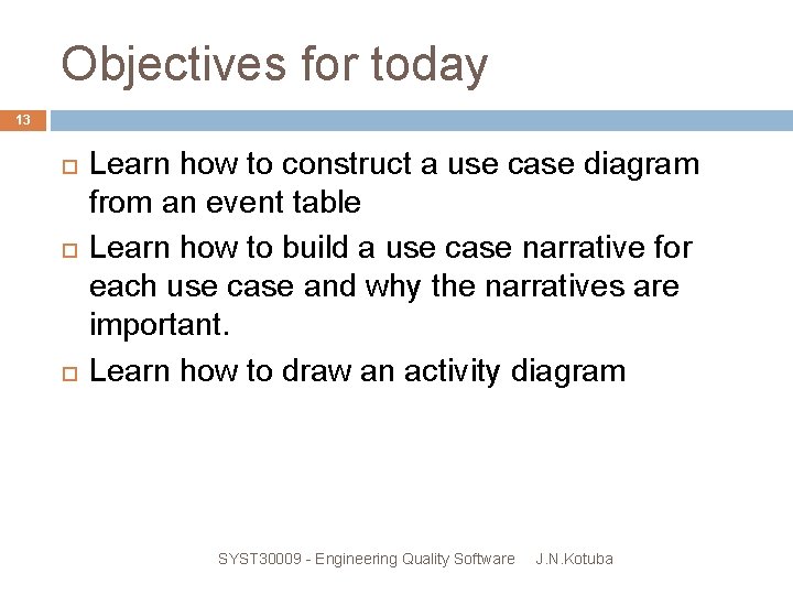 Objectives for today 13 Learn how to construct a use case diagram from an